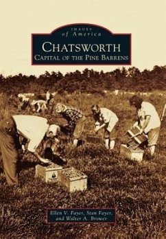 Chatsworth: Capital of the Pine Barrens - Fayer, Ellen V.; Fayer, Stan; Brower, Walter A.