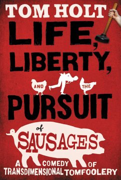 Life, Liberty, and the Pursuit of Sausages - Holt, Tom