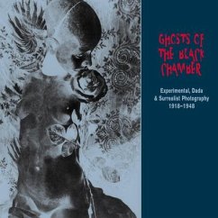 Ghosts of the Black Chamber: Experimental, Dada and Surrealist Photography 1918-1948 - Black, Candice