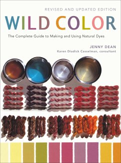 Wild Color: The Complete Guide to Making and Using Natural Dyes - Dean, Jenny; Casselman, Karen Diadick