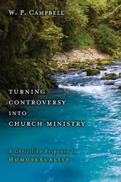 Turning Controversy Into Church Ministry: A Christlike Response to Homosexuality - Campbell, William P.