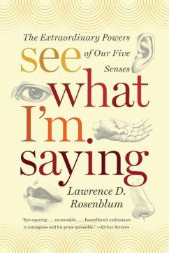 See What I'm Saying: The Extraordinary Powers of Our Five Senses - Rosenblum, Lawrence D. (University of California, Riverside)