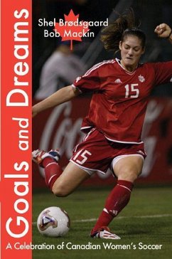 Goals and Dreams: A Celebration of Canadian Women's Soccer - Brï¿1/2dsgaard, Shel; Mackin, Bob