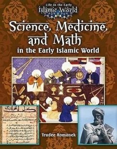 Science, Medicine, and Math in the Early Islamic World - Romanek, Trudee