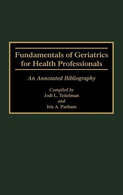 Fundamentals of Geriatrics for Health Professionals - Teitelman, Jodi L.; Parham, Iris