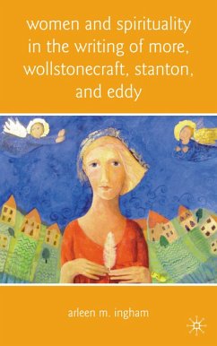 Women and Spirituality in the Writing of More, Wollstonecraft, Stanton, and Eddy - Ingham, A.