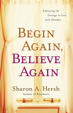 Begin Again, Believe Again - Hersh, Sharon A.