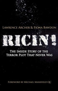 Ricin!: The Inside Story of the Terror Plot That Never Was - Archer, Lawrence; Bawdon, Fiona