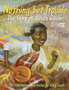 Nothing But Trouble: The Story of Althea Gibson - Stauffacher, Sue