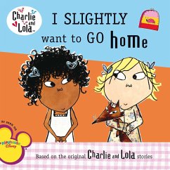 Charlie & Lola I Slightly Want to Go Home - Grosset & Dunlap