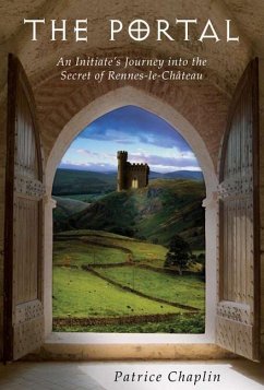 The Portal: An Initiate's Journey Into the Secret of Rennes-Le-Château - Chaplin, Patrice