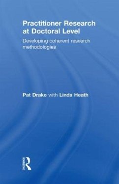 Practitioner Research at Doctoral Level - Drake, Pat; Heath, Linda