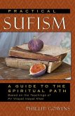 Practical Sufism: A Guide to the Spiritual Path Based on the Teachings of Pir Vilayat Inayat Khan