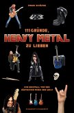 111 Gründe, Heavy Metal zu lieben – Ein Kniefall vor der härtesten Musik der Welt