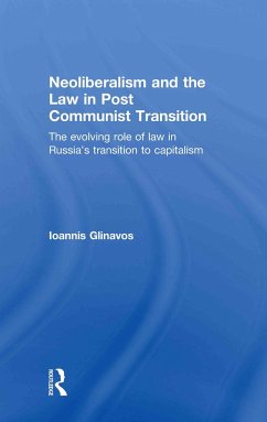 Neoliberalism and the Law in Post Communist Transition - Glinavos, Ioannis