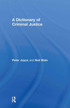 A Dictionary of Criminal Justice - Joyce, Peter; Wain, Neil