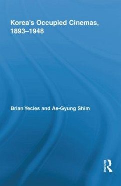 Korea's Occupied Cinemas, 1893-1948 - Yecies, Brian; Shim, Ae-Gyung