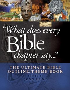 What Does Every Bible Chapter Say . . .: The Ultimate Bible Outline/Theme Book - Hunt, John