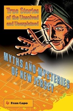 Myths and Mysteries of New Jersey: True Stories of the Unsolved and Unexplained - Capo, Fran