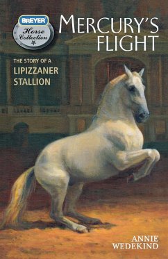 Mercury's Flight: The Story of a Lipizzaner Stallion - Wedekind, Annie