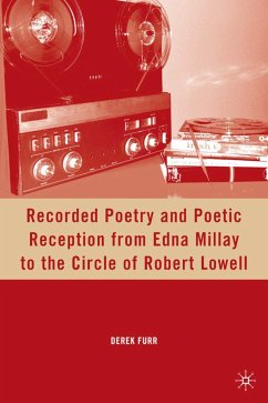 Recorded Poetry and Poetic Reception from Edna Millay to the Circle of Robert Lowell - Furr, D.