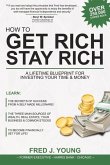 How to Get Rich, Stay Rich: A Lifetime Blueprint for Investing Your Time & Money