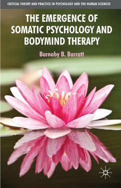 The Emergence of Somatic Psychology and Bodymind Therapy - Barratt, Barnaby B.