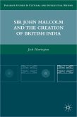 Sir John Malcolm and the Creation of British India