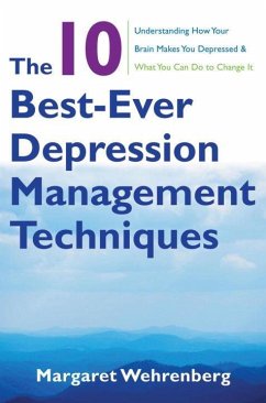 The 10 Best-Ever Depression Management Techniques: Understanding How Your Brain Makes You Depressed and What You Can Do to Change It - Wehrenberg, Margaret