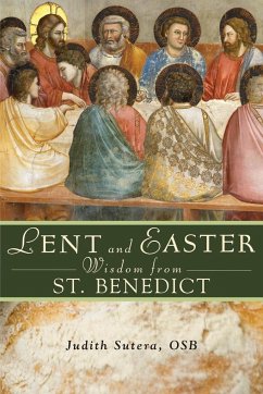 Lent and Easter Wisdom from Saint Benedict - Sutera, Judith
