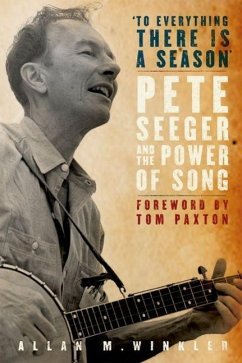 To Everything There Is a Season: Pete Seeger and the Power of Song - Winkler, Allan M.