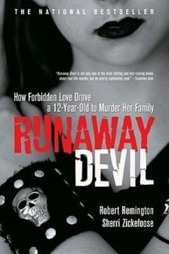 Runaway Devil: How Forbidden Love Drove a 12-Year-Old to Murder Her Family - Remington, Robert; Zickefoose, Sherri