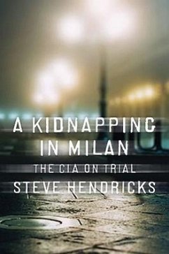 A Kidnapping in Milan: The CIA on Trial - Hendricks, Steve