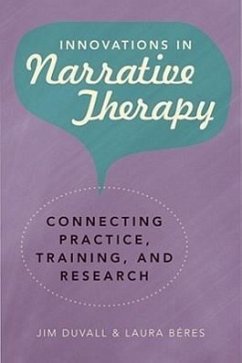 Innovations in Narrative Therapy: Connecting Practice, Training, and Research - Duvall, Jim; Béres, Laura
