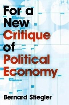 For a New Critique of Political Economy - Stiegler, Bernard