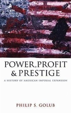 Power, Profit and Prestige: A History of American Imperial Expansion - Golub, Philip S.
