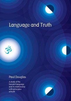 Language and Truth: A Study of the Sanskrit Language and Its Relationship with Principles of Truth - Douglas, Paul