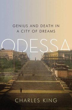 Odessa: Genius and Death in a City of Dreams - King, Charles