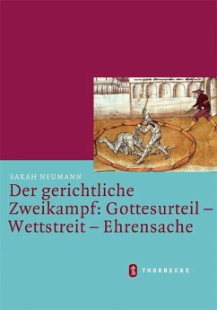 Der gerichtliche Zweikampf: Gottesurteil - Wettstreit - Ehrensache - Neumann, Sarah