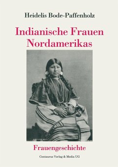 Indianische Frauen Nordamerikas - Bode-Paffenholz, Heidelis