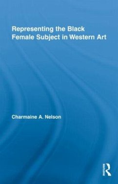 Representing the Black Female Subject in Western Art - Nelson, Charmaine A
