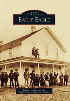Early Eagle - Heicher, Kathy; Eagle County Historical Society