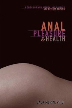 Anal Pleasure and Health: A Guide for Men, Women and Couples - Morin Ph. D., Jack