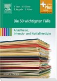 Die 50 wichtigsten Fälle Anästhesie, Intensiv- und Notfallmedizin