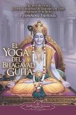 El Yoga del Bhagavad Guita: Una Introduccion a la Ciencia Universal de la Union Con Dios Originaria de la India = The Yoga of the Bhagavad Gita