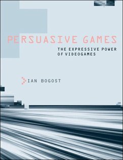 Persuasive Games - Bogost, Ian (Professor, Georgia Institute of Technology)