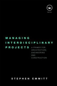 Managing Interdisciplinary Projects - Emmitt, Stephen (Loughborough University, UK)