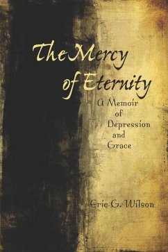 The Mercy of Eternity: A Memoir of Depression and Grace - Wilson, Eric G.