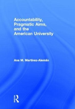 Accountability, Pragmatic Aims, and the American University - Martínez-Alemán, Ana M