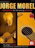 Jorge Morel: Solo Pieces for the Young Guitarist [With CD (Audio)] - Morel, Jorge